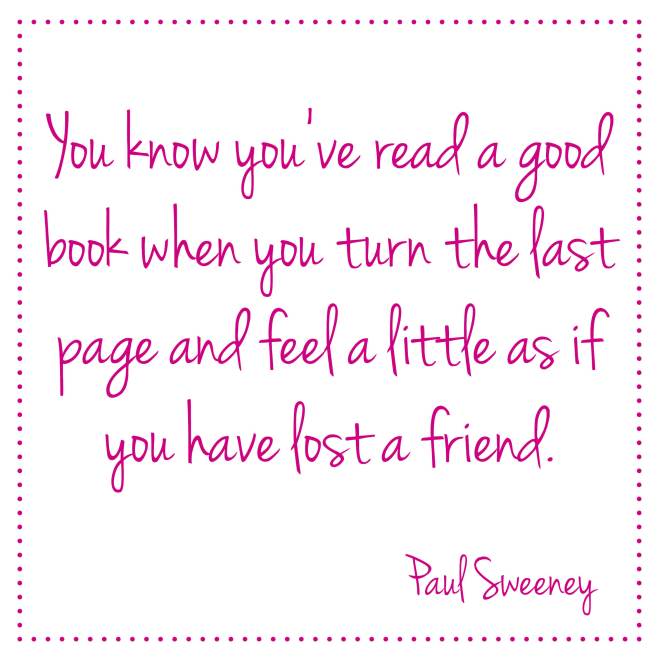 You know you’ve read a good book when you turn the last page and feel a little as if you have lost a friend. Paul Sweeney | Bladzijde26